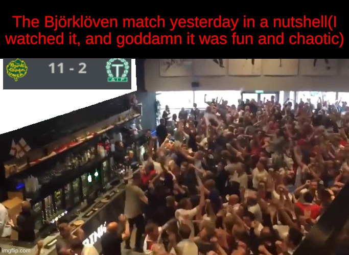 We won with 11 scores | The Björklöven match yesterday in a nutshell(I watched it, and goddamn it was fun and chaotic) | image tagged in crowd cheering | made w/ Imgflip meme maker