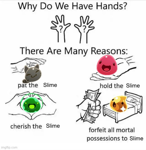 This is why we have hands | Slime; Slime; Slime; Slime | image tagged in why do we have hands all blank | made w/ Imgflip meme maker