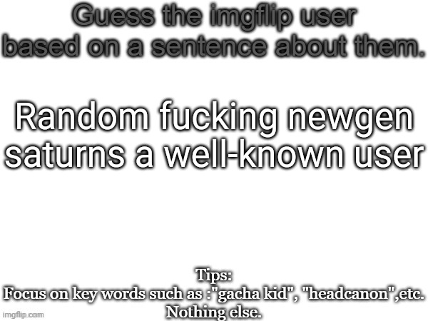 Guess the imgflip user based on a sentence about them | Random fucking newgen saturns a well-known user | image tagged in guess the imgflip user based on a sentence about them,msmg,guess,memes | made w/ Imgflip meme maker