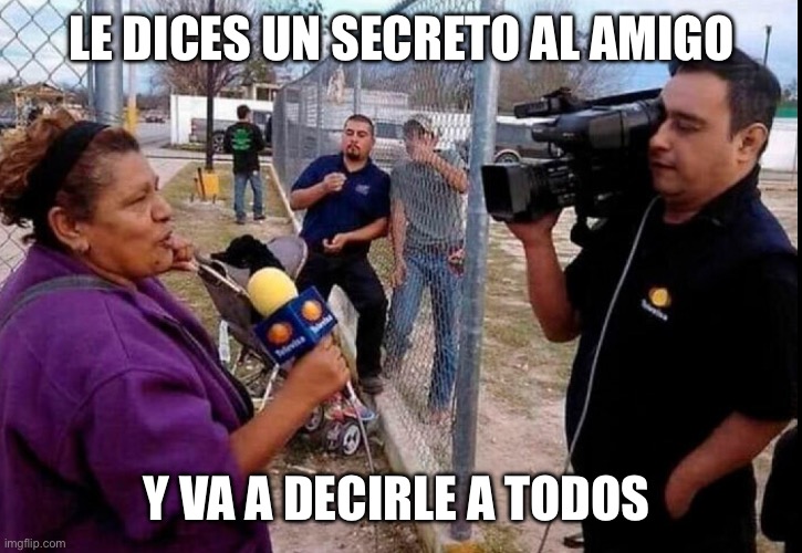 Aveces no se pueden callar. | LE DICES UN SECRETO AL AMIGO; Y VA A DECIRLE A TODOS | made w/ Imgflip meme maker