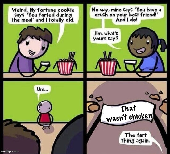 Fortune Cookie | That wasn’t chicken | image tagged in fortune cookie | made w/ Imgflip meme maker