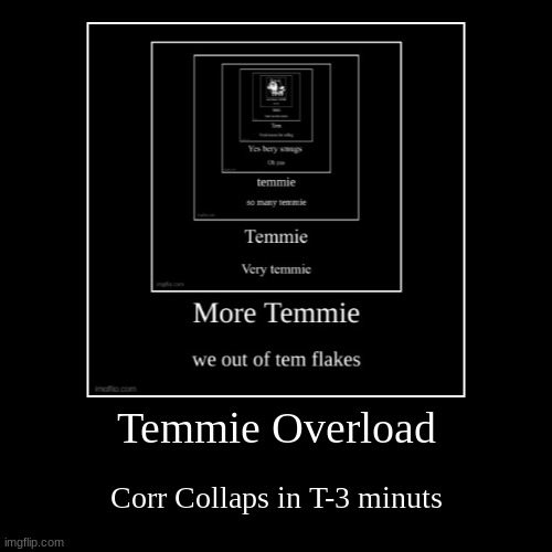 OH NOOOOOOOOOOO | Temmie Overload | Corr Collaps in T-3 minuts | image tagged in funny,demotivationals | made w/ Imgflip demotivational maker