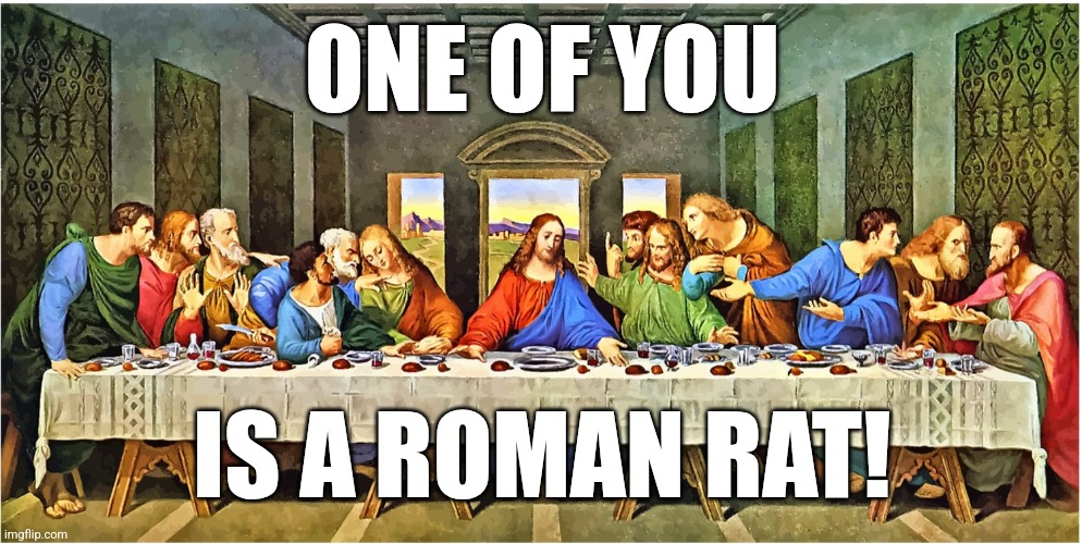 Jesus smells a rat | ONE OF YOU; IS A ROMAN RAT! | made w/ Imgflip meme maker