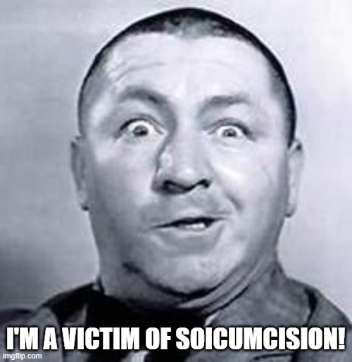 Curly | I'M A VICTIM OF SOICUMCISION! | image tagged in curly | made w/ Imgflip meme maker