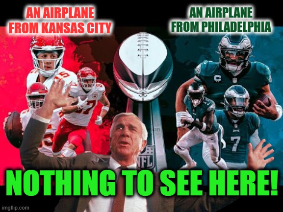 Then Suddenly, Two Planes Crash | AN AIRPLANE FROM KANSAS CITY; AN AIRPLANE FROM PHILADELPHIA; NOTHING TO SEE HERE! | image tagged in superbowl,airplane crash | made w/ Imgflip meme maker