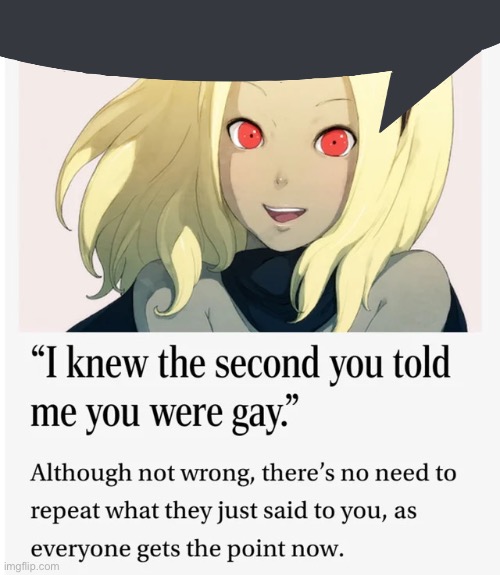 I knew the second you told me you were gay | image tagged in i knew the second you told me you were gay | made w/ Imgflip meme maker