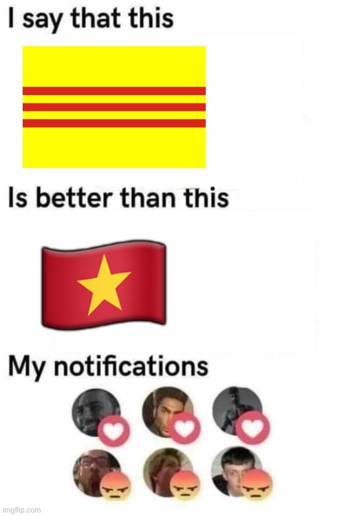 South Vietnam > north “Vietnam” | 🇻🇳 | image tagged in i say that this is better than this | made w/ Imgflip meme maker