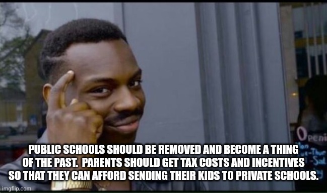 Thinking Black Man | PUBLIC SCHOOLS SHOULD BE REMOVED AND BECOME A THING OF THE PAST.  PARENTS SHOULD GET TAX COSTS AND INCENTIVES SO THAT THEY CAN AFFORD SENDIN | image tagged in thinking black man | made w/ Imgflip meme maker