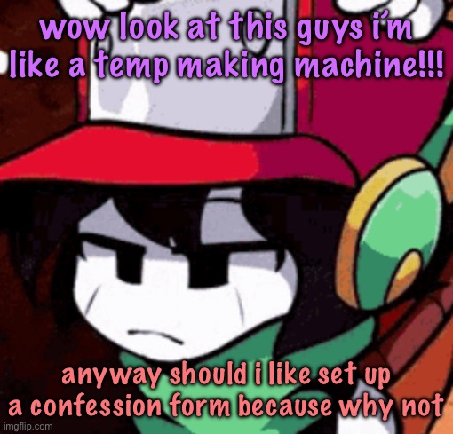 quote's disappointed | wow look at this guys i’m like a temp making machine!!! anyway should i like set up a confession form because why not | image tagged in quote's disappointed,cinnabox announcement | made w/ Imgflip meme maker