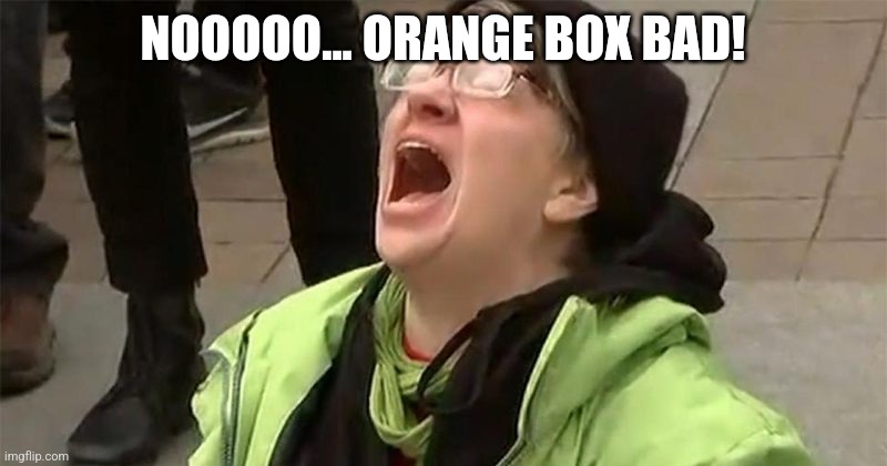 crying liberal | NOOOOO... ORANGE BOX BAD! | image tagged in crying liberal | made w/ Imgflip meme maker