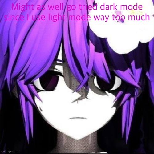 JVNE | Might as well go tried dark mode since I use light mode way too much | image tagged in jvne | made w/ Imgflip meme maker