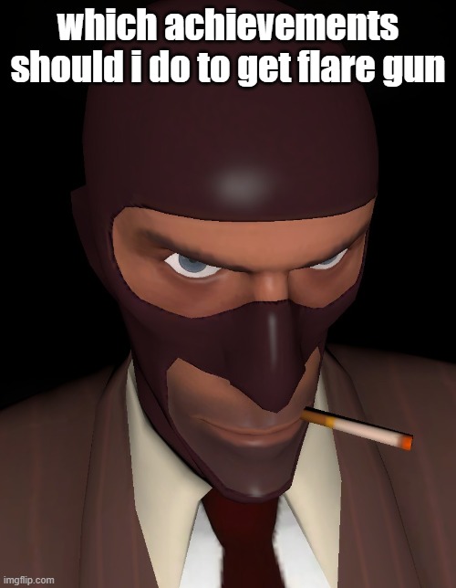 intimidating spy stare | which achievements should i do to get flare gun | image tagged in intimidating spy stare | made w/ Imgflip meme maker