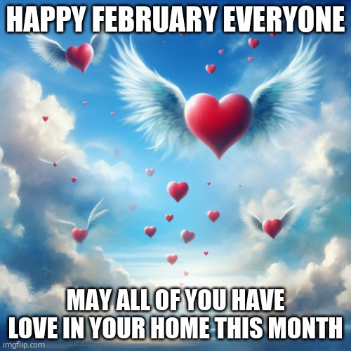 happy February | HAPPY FEBRUARY EVERYONE; MAY ALL OF YOU HAVE LOVE IN YOUR HOME THIS MONTH | image tagged in love is in the air | made w/ Imgflip meme maker