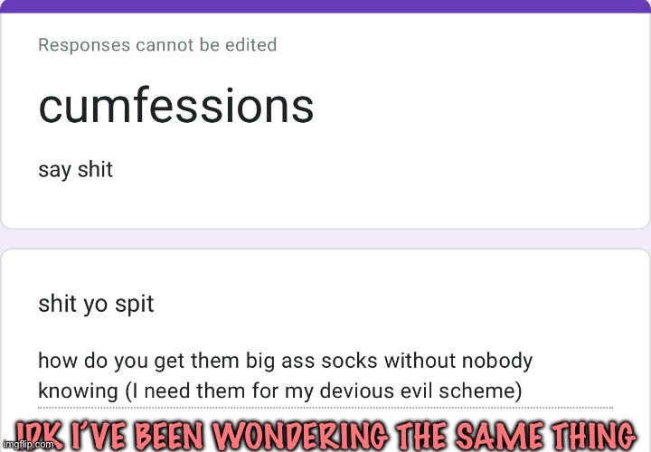 IDK I’VE BEEN WONDERING THE SAME THING | made w/ Imgflip meme maker