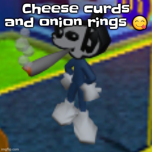 Dob smoking a fat blunt REMASTERED | Cheese curds and onion rings 😋 | image tagged in dob smoking a fat blunt remastered | made w/ Imgflip meme maker
