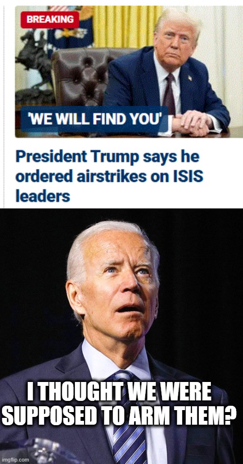 I THOUGHT WE WERE SUPPOSED TO ARM THEM? | image tagged in joe biden | made w/ Imgflip meme maker