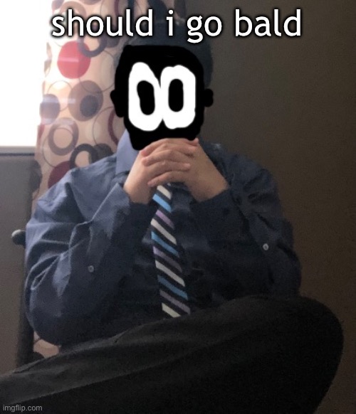 delted but he's badass | should i go bald | image tagged in delted but he's badass | made w/ Imgflip meme maker