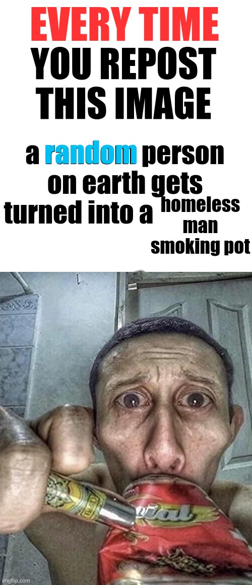 ​ | homeless man smoking pot | image tagged in every time you repost this image someone turns to femboy | made w/ Imgflip meme maker