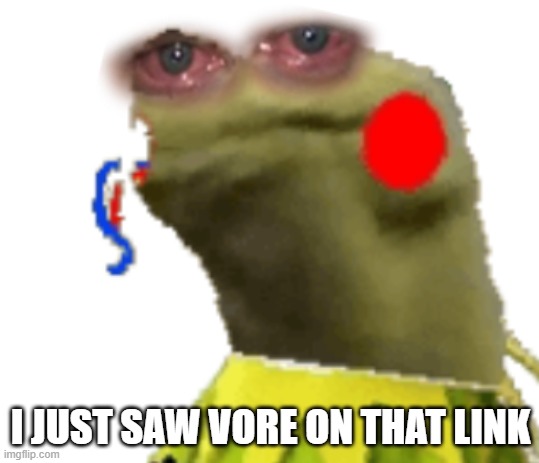 I JUST SAW VORE ON THAT LINK | made w/ Imgflip meme maker