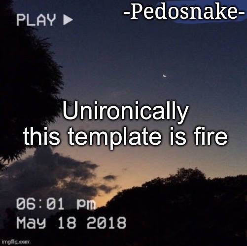 Pedo snake announcement | Unironically this template is fire | image tagged in pedo snake announcement | made w/ Imgflip meme maker