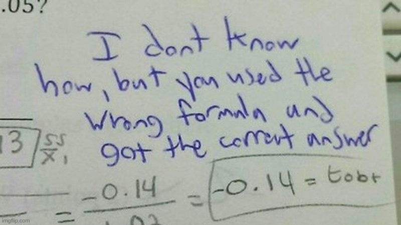 you used the wrong formula and got the correct answer righ | image tagged in you used the wrong formula and got the correct answer righ | made w/ Imgflip meme maker
