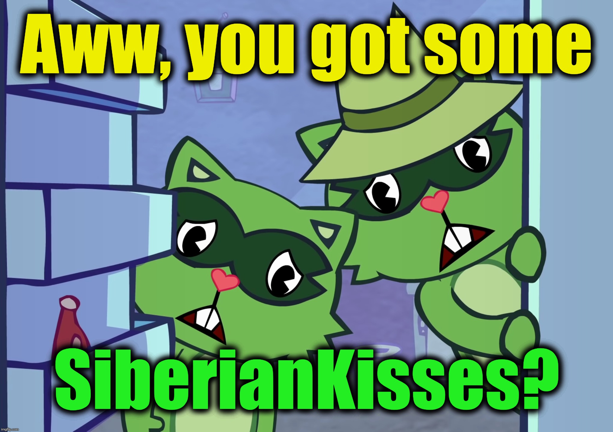 Lifty & Shifty "Awwwww!!" (HTF) | Aww, you got some; SiberianKisses? | image tagged in lifty shifty awwwww htf,htf,get some,kisses,siberiankisses | made w/ Imgflip meme maker