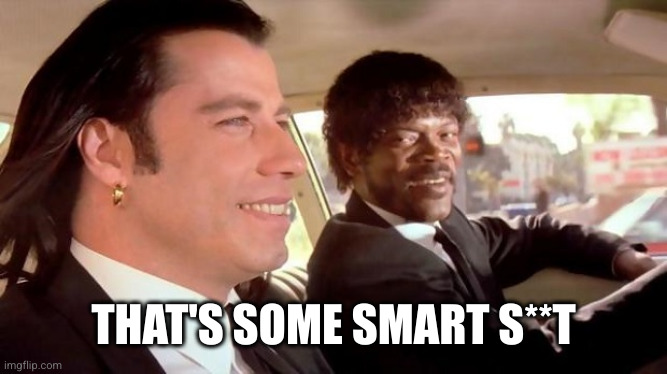 Pulp Fiction - Royale With Cheese | THAT'S SOME SMART S**T | image tagged in pulp fiction - royale with cheese | made w/ Imgflip meme maker