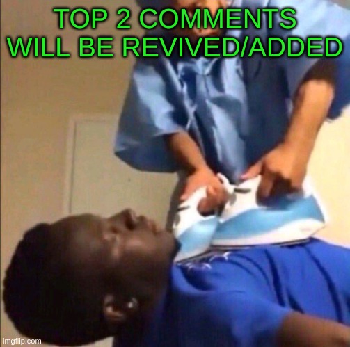 Reviving | TOP 2 COMMENTS WILL BE REVIVED/ADDED | image tagged in reviving | made w/ Imgflip meme maker