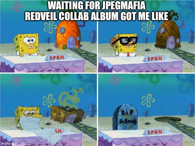 Return jumpscare | WAITING FOR JPEGMAFIA REDVEIL COLLAB ALBUM GOT ME LIKE | image tagged in i'm ready,music,rap,hiphop | made w/ Imgflip meme maker