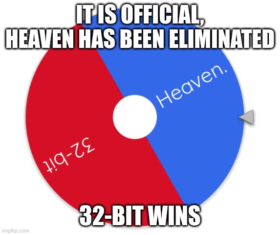 IT IS OFFICIAL, HEAVEN HAS BEEN ELIMINATED; 32-BIT WINS | made w/ Imgflip meme maker