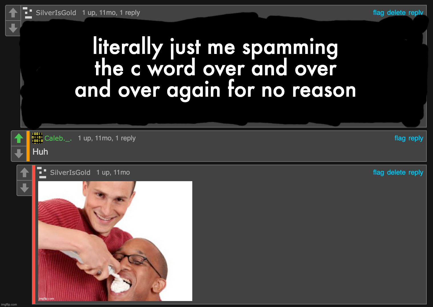 wtf was 2023 me smoking | literally just me spamming the c word over and over and over again for no reason | made w/ Imgflip meme maker