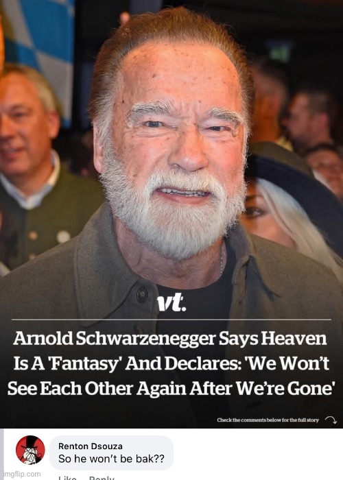 I’ll be back | image tagged in i'll be back,arnold schwarzenegger,heaven | made w/ Imgflip meme maker