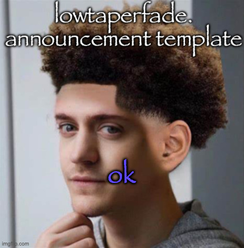 ok | ok | image tagged in even slightly less lazier temp | made w/ Imgflip meme maker