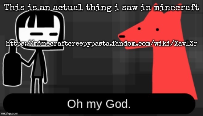 https://minecraftcreepypasta.fandom.com/wiki/Xav13r | made w/ Imgflip meme maker