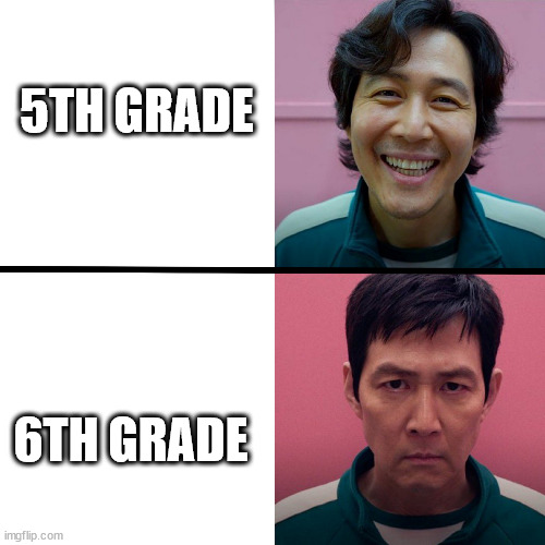 School be like 2 | 5TH GRADE; 6TH GRADE | image tagged in squid game season 1 vs season 2 | made w/ Imgflip meme maker