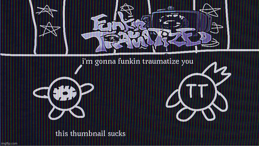stupid fucking thumbnail for a stream i’m gonna try to do soon where i just play this funky looking fnf mod | made w/ Imgflip meme maker