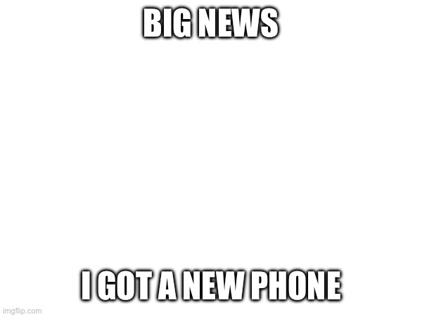 iPhone 15 by the way | BIG NEWS; I GOT A NEW PHONE | image tagged in iphone | made w/ Imgflip meme maker