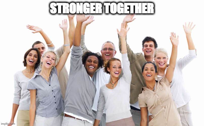 StrongerTogether | STRONGER TOGETHER | image tagged in group of people | made w/ Imgflip meme maker