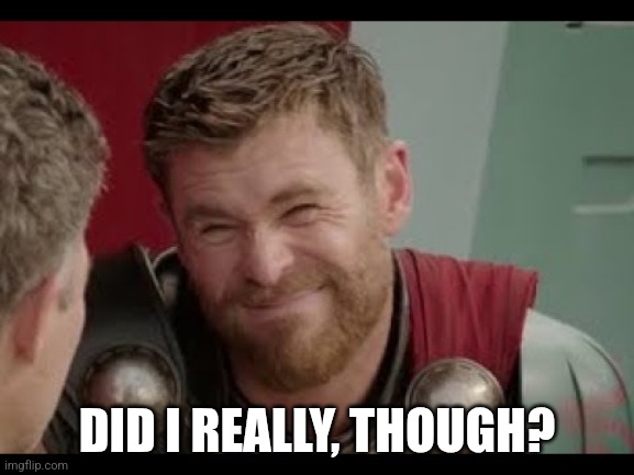 really though? | DID I REALLY, THOUGH? | image tagged in really though | made w/ Imgflip meme maker