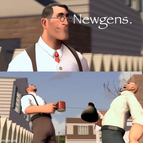 Newgens | Newgens. | image tagged in msmg,tf2,newgens | made w/ Imgflip meme maker