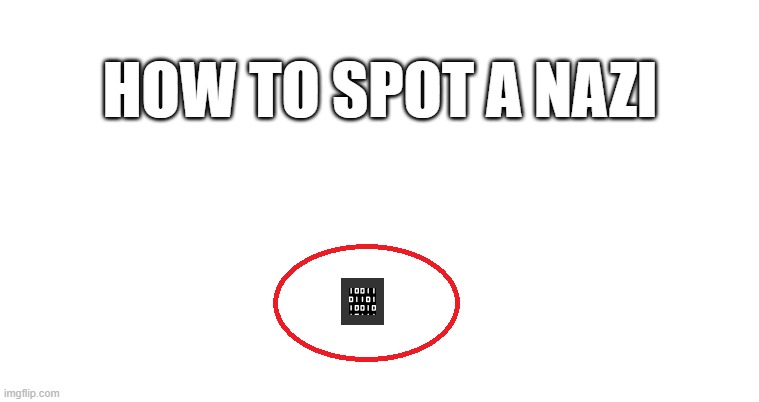 50% of the time it works every time. | HOW TO SPOT A NAZI | made w/ Imgflip meme maker