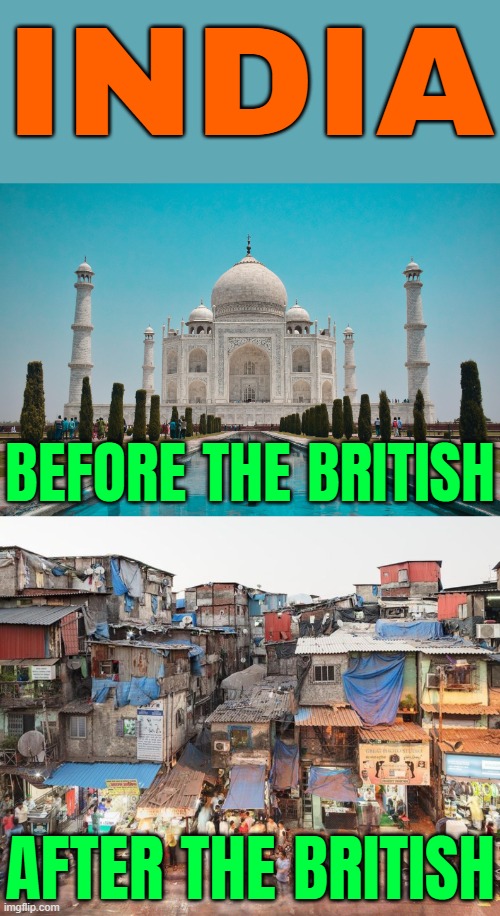 India: Before And After The British | INDIA; BEFORE THE BRITISH; AFTER THE BRITISH | image tagged in british india,british empire,india,inequality,empire,european | made w/ Imgflip meme maker