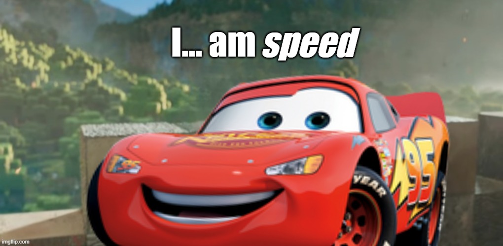 I am X | I... am; speed | image tagged in i am x,i am speed,wow,minecraft,memes,lol so funny | made w/ Imgflip meme maker