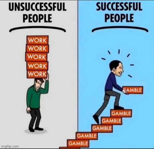 gamble gamble gamble | image tagged in gamble,gambling,so true,success,work,comics | made w/ Imgflip meme maker