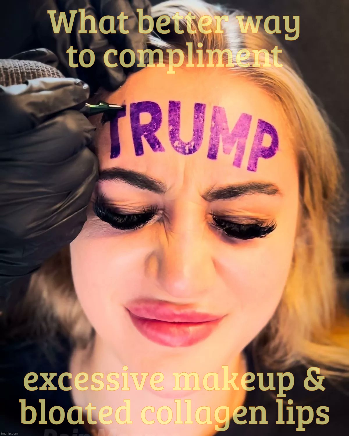 Empty space is a great place for billboard placement,,, | What better way
to compliment; excessive makeup &
bloated collagen lips | image tagged in trump tattoo,poor decision making skills,cult 45,magats,idiocracy,get a hobby | made w/ Imgflip meme maker