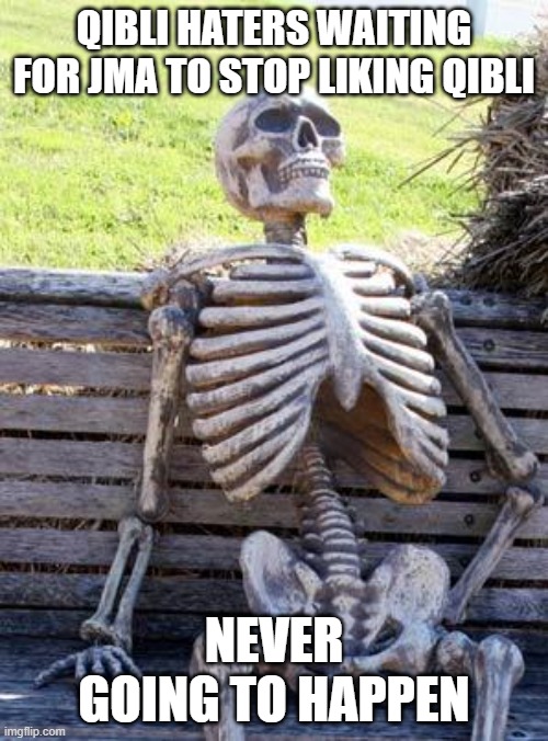 Waiting Skeleton | QIBLI HATERS WAITING FOR JMA TO STOP LIKING QIBLI; NEVER GOING TO HAPPEN | image tagged in memes,waiting skeleton | made w/ Imgflip meme maker