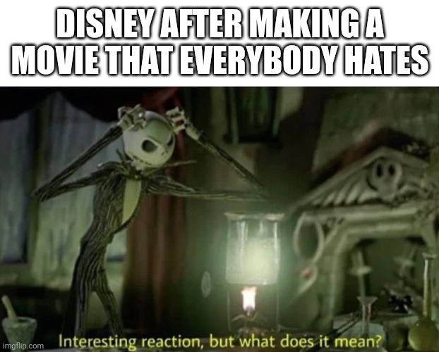 My first meme in a while ;) | DISNEY AFTER MAKING A MOVIE THAT EVERYBODY HATES | image tagged in disney | made w/ Imgflip meme maker