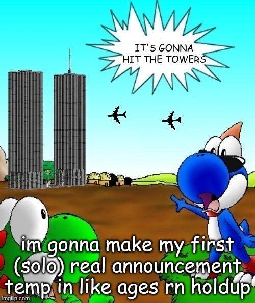 its gonna hit the towers | im gonna make my first (solo) real announcement temp in like ages rn holdup | image tagged in its gonna hit the towers | made w/ Imgflip meme maker