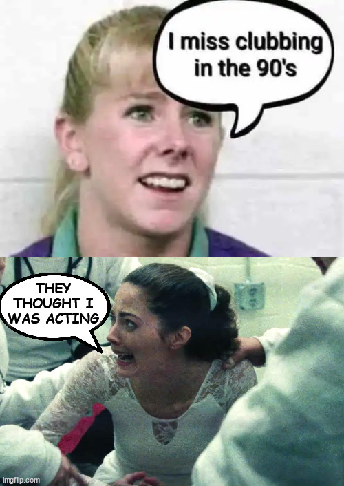 Break a leg | THEY THOUGHT I WAS ACTING | image tagged in nancy kerrigan,tonya harding,dark humour | made w/ Imgflip meme maker