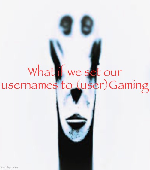 That would be pretty funny I think | What if we set our usernames to (user)Gaming | image tagged in locked in alien | made w/ Imgflip meme maker